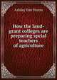 How the land-grant colleges are preparing spcial teachers of agriculture, Ashley van Storm 