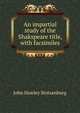 An impartial study of the Shakspeare title, with facsimiles, John Hawley Stotsenburg 