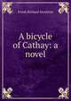 A bicycle of Cathay: a novel, Frank Richard Stockton 