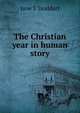 The Christian year in human story, Jane T Stoddart 