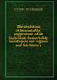 The evolution of immortality; suggestions of an individual immortality based upon our organic and life history, C T. 1841-1911 Stockwell 
