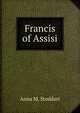 Francis of Assisi, Anna M. Stoddart 