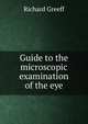 Guide to the microscopic examination of the eye, Richard Greeff 