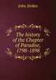 The history of the Chapter of Paradise, 1798-1898, John Stokes 
