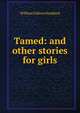 Tamed: and other stories for girls, William Osborn Stoddard 