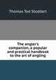 The angler's companion, a popular and practical handbook to the art of angling, Thomas Tod Stoddart 