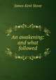 An awakening: and what followed, James Kent Stone 