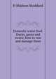 Domestic water fowl. Ducks, geese and swans; how to rear and manage them, H Hudson Stoddard 
