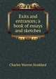 Exits and entrances; a book of essays and sketches, Charles Warren Stoddard 