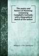 The poetry and history of Wyoming: containing Campbell's Gertrude, with a biographical sketch of the author, William L. 1792-1844 Stone 