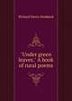"Under green leaves." A book of rural poems, Stoddard, Richard Henry, 1825-1903 