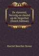 De slavernij. Vervolg en sleutel op de Negerhut (Dutch Edition), Harriet Beecher-Stowe 