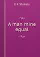 A man mine equal, E K Stokely 