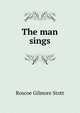 The man sings, Roscoe Gilmore Stott 