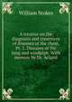 A treatise on the diagnosis and treatment of diseases of the chest. Pt. 1. Diseases of the lung and windpipe. With memoir by Dr. Acland, William Stokes 