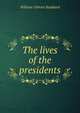 The lives of the presidents, William Osborn Stoddard 