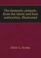 The domestic animals: from the latest and best authorities. Illustrated, Elliot G. Storke 