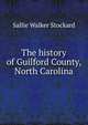 The history of Guilford County, North Carolina, Sallie Walker Stockard 