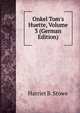 Onkel Tom's Huette, Volume 3 (German Edition), Harriet B. Stowe 