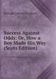 Success Against Odds: Or, How a Boy Made His Way (Scots Edition), William Osborn Stoddard 