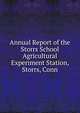 Annual Report of the Storrs School Agricultural Experiment Station, Storrs, Conn, 