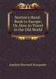 Norton's Hand-Book to Europe; Or, How to Travel in the Old World, Joachim Hayward Stocqueler 