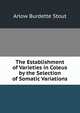 The Establishment of Varieties in Coleus by the Selection of Somatic Variations, Arlow Burdette Stout 