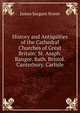 History and Antiquities of the Cathedral Churches of Great Britain: St. Asaph. Bangor. Bath. Bristol. Canterbury. Carlisle, James Sargant Storer 