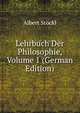 Lehrbuch Der Philosophie, Volume 1 (German Edition), Albert Stockl 
