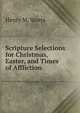 Scripture Selections for Christmas, Easter, and Times of Affliction, Henry M. Storrs 
