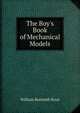 The Boy's Book of Mechanical Models, William Bushnell Stout 