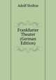 Frankfurter Theater (German Edition), Adolf Stoltze 