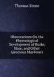 Observations On the Phrenological Development of Burke, Hare, and Other Atrocious Murderers, Thomas Stone 