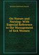 On Nurses and Nursing: With Especial Reference to the Management of Sick Women, Horatio Robinson Storer 