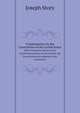 Commentaries On the Constitution of the United States. With a Preliminary Review of the Constitutional History of the Colonies and States Beforwe the Adoption of the Constitution, Joseph Story 