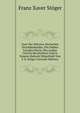Zwei Der Altesten Deutschen Druckdenkmaler (Die Sieben Freuden Maria, Das Leiden Christi) Beschrieben Und in Neuem Abdruck Mitgetheilt Von F.X. Stoger (German Edition), Franz Xaver Stoger 
