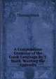A Compendious Grammar of the Greek Language By T. Stock. Wanting the Appendix., Thomas Stock 
