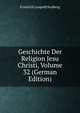 Geschichte Der Religion Jesu Christi, Volume 32 (German Edition), Friedrich Leopold Stolberg 