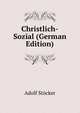 Christlich-Sozial (German Edition), Adolf Stocker 