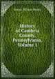 History of Cambria County, Pennsylvania, Volume 1, Henry Wilson Storey 