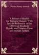 A Primer of Health for Primary Classes: With Special Reference to the Effects of Alcoholic Drinks and Tobacco Upon the Human System, Charles Henry Stowell 