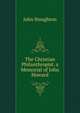 The Christian Philanthropist. a Memorial of John Howard, Stoughton, John, 1807-1897 