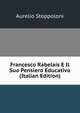 Francesco Rabelais E Il Suo Pensiero Educativo (Italian Edition), Aurelio Stoppoloni 