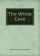 The White Cave, William Osborn Stoddard 