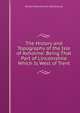 The History and Topography of the Isle of Axholme: Being That Part of Lincolnshire Which Is West of Trent, William Brocklehurst Stonehouse 