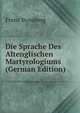 Die Sprache Des Altenglischen Martyrologiums (German Edition), Franz Stossberg 