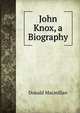 John Knox, a Biography, Donald Macmillan 