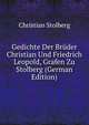 Gedichte Der Bruder Christian Und Friedrich Leopold, Grafen Zu Stolberg (German Edition), Christian Stolberg 