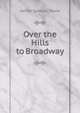 Over the Hills to Broadway, James Samuel Stone 