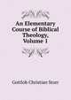An Elementary Course of Biblical Theology, Volume 1, Gottlob Christian Storr 